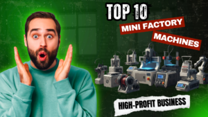 Top 10 Mini Factory Machines for a High-Profit Business